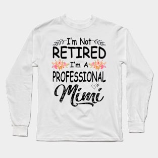 mimi im not retired im a professional mimi Long Sleeve T-Shirt